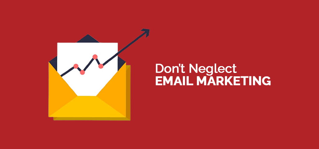Don’t Neglect Email Marketing
