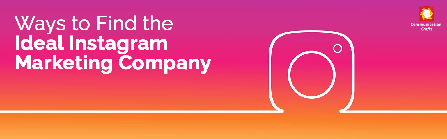Ways to Find the Ideal Instagram Marketing Company