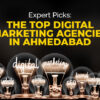 The Top Digital Marketing Agencies in Ahmedabad